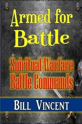 Armed for Battle: Spiritual Warfare Battle Commands - Bill Vincent - cover