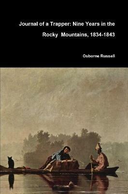 Journal of a Trapper: Nine Years in the Rocky Mountains, 1834-1843 - Osborne Russell - cover