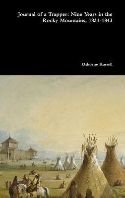 Journal of a Trapper: Nine Years in the Rocky Mountains, 1834-1843 - Osborne Russell - cover