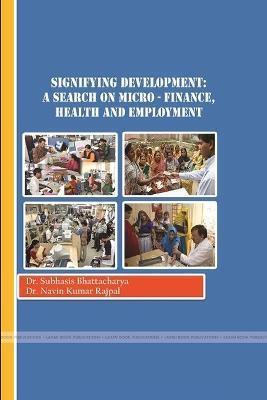 Development: A Search on Finance, Health and Employment - Subhasis Bhattacharya,Navin Kumar Rajpal - cover