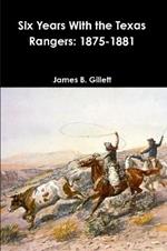 Six Years With the Texas Rangers: 1875-1881