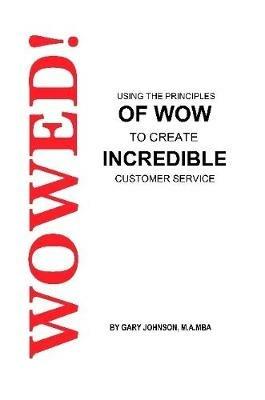 Wowed! Using The Principles Of Wow To Create Incredible Customer Service - Gary Johnson - cover