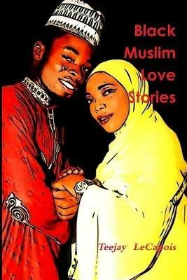 Black Muslim Love Stories - Teejay Lecapois - cover
