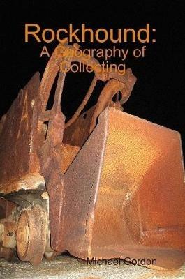 Rockhound: A Geography of Collecting - Michael Gordon - cover