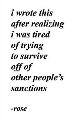 i wrote this after realizing i was tired of trying to survive off of other people's sanctions - Rose - cover