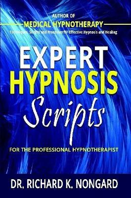 Expert Hypnosis Scripts for the Professional Hypnotherapist - Richard Nongard - cover