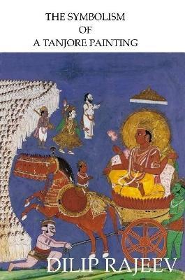 THE Symbolism of A Tanjore Painting - Dilip Rajeev - cover