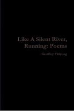 Like A Silent River, Running: Poems