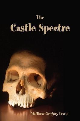 The Castle Spectre - Matthew Lewis - cover