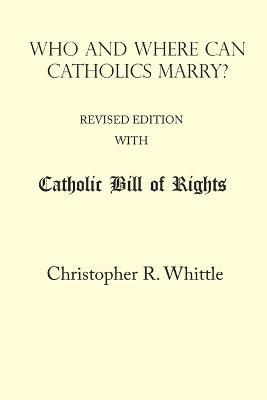 Who and Where Can Catholics Marry? (with Catholic Bill of Rights) - Christopher Whittle - cover
