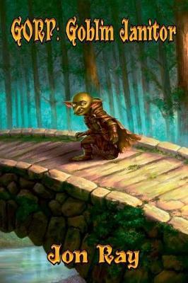 Gorp: Goblin Janitor - Jon Ray - cover