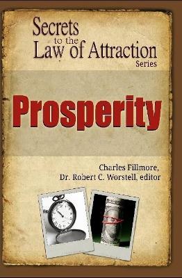 Prosperity - Secrets to the Law of Attraction - Editor Robert C Worstell,Charles Fillmore - cover