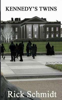 Kennedy's Twins: The second novel of Schmidt's KENNEDY'S TWINS trilogy. - Rick Schmidt - cover