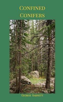 Confined Conifers: Prose and Poems - George Barnett - cover