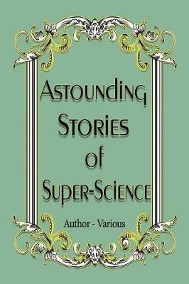 Astounding Stories of Super-Science - Author -Various - cover