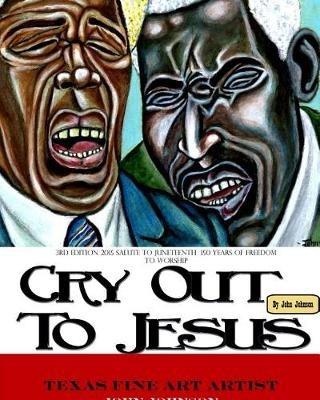 Softback 3rd Edition of Cry Out To Jesus 150 Years of Freedom to Worship: A Tribute to Juneteenth's Sesquicentennial - John Johnson - cover