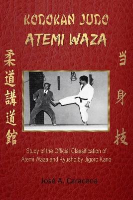 KODOKAN JUDO ATEMI WAZA (English).: Study of the official classification of Atemi waza and Kyusho of Jigoro Kano - Jose a Caracena - cover