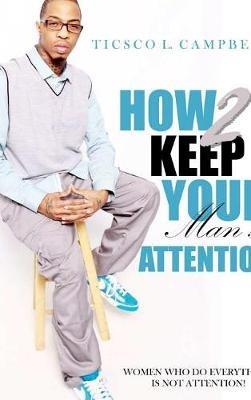 How 2 Keep Your man's attention New Edtion - Ticsco Campbell - cover