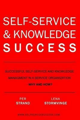 Self-Service & Knowledge Success: Successful self-service and knowledge management in a service organization - Lena Stormvinge,Per Strand - cover