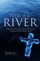 There Is A River: Experiencing the Transformative Power of the Holy Spirit - Anna Marie Simon,Mary Anne Lynn - cover