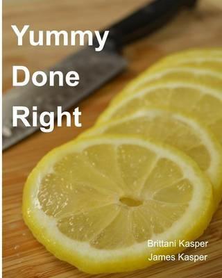 Yummy Done Right - Brittani Kasper,James Kasper - cover