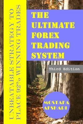 The Ultimate Forex Trading System-Unbeatable Strategy to Place 92% Winning Trades - Mostafa Afshari - cover