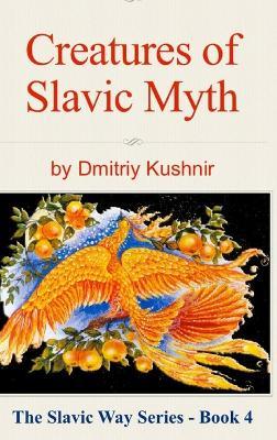 Creatures of Slavic Myth - Dmitriy Kushnir - cover