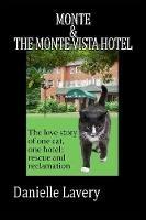 Monte And The Monte Vista Hotel: The love story of one cat, one hotel: rescue and reclamation - Danielle Lavery - cover