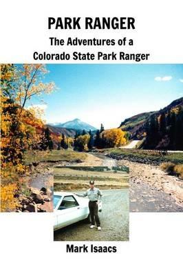 Park Ranger: The Adventures of a Colorado State Park Ranger - Mark Isaacs - cover
