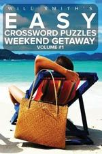 Easy Crossword Puzzles Weekend Getaway - Volume 1: ( The Lite & Unique Jumbo Crossword Puzzle Series )