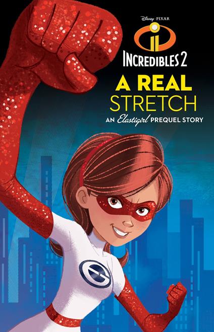 Incredibles 2: A Real Stretch: An Elastigirl Prequel Story - Carla Jablonski - ebook