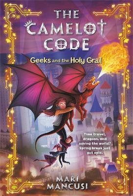 The Camelot Code: Geeks and the Holy Grail - Mari Mancusi - cover