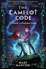 The Camelot Code: The Once and Future Geek
