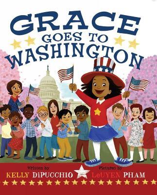 Grace Goes To Washington - Kelly DiPucchio - cover