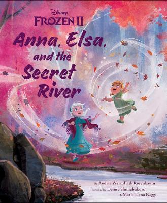Frozen 2: Anna, Elsa, And The Secret River - Andria Warmflash Rosenbaum - cover