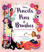 Pencils, Pens & Brushes: A Great Girls' Guide to Disney Animation
