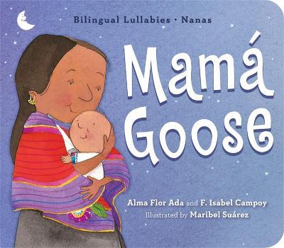 Mama Goose: Bilingual Lullabies*Nanas - Alma Flor Ada,F. Isabel Campoy - cover