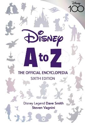 Disney A To Z: The Official Encyclopedia, Sixth Edition - Steven Vagnini,Dave Smith - cover