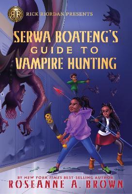 Rick Riordan Presents: Serwa Boateng's Guide to Vampire Hunting - Roseanne A. Brown - cover
