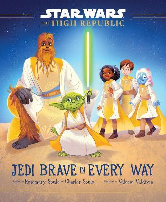 Star Wars: The High Republic: Jedi Brave in Every Way - Rosemary Soule,Charles Soule - cover