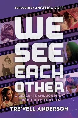 We See Each Other: My Black, Trans Journey Through TV and Film - Tre'vell Anderson - cover