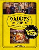 Paddy's Pub: The Worst Bar in Philadelphia: An It's Always Sunny in Philadelphia Cookbook