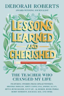 Lessons Learned And Cherished: The Teacher Who Changed My Life - Deborah Roberts - cover