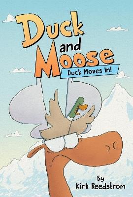 Duck and Moose: Duck Moves In! - Kirk Reedstrom - cover