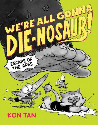 We're All Gonna Die-nosaur!: Escape of the Apes - Kon Tan - cover