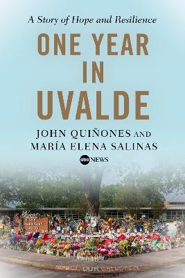 One Year In Uvalde: A Story of Hope and Resilience - John Quinones,Maria Elena Salinas - cover