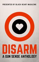 Disarm: A Gun Sense Anthology
