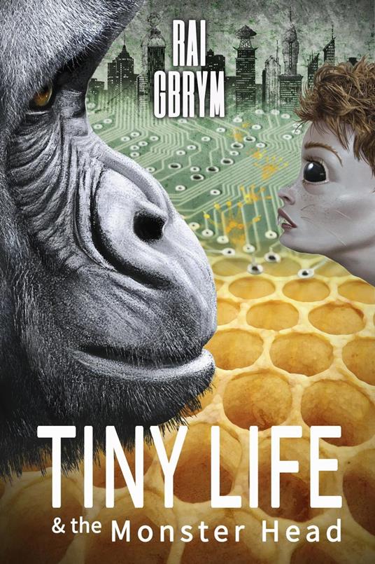 Tiny Life and the Monster Head - Rai Gbrym - ebook