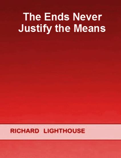 The Ends Never Justify the Means