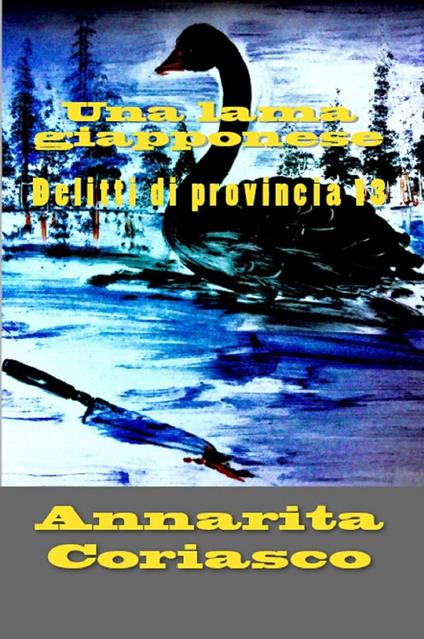 Una lama giapponese - Delitti di provincia 13 - Annarita Coriasco - ebook